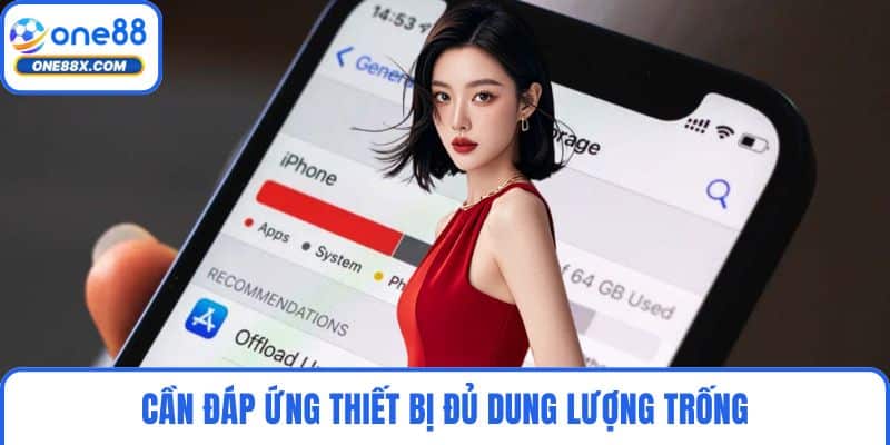 Cần đáp ứng thiết bị đủ dung lượng trống