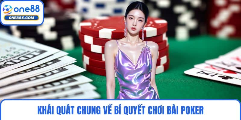 Khái quát chung về bí quyết chơi bài Poker