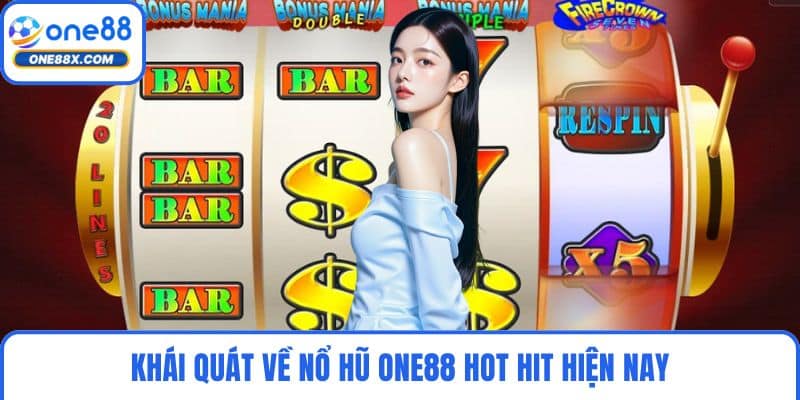Khái quát về nổ hũ ONE88 hot hit hiện nay